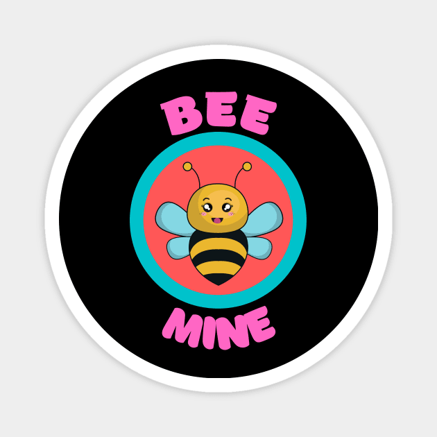 Bee Mine - Cute Bee Pun Babies And Kids Magnet by KidsKingdom